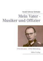 Mein Vater - Musiker und Offizier: 1918 Dresden - 1998 Miltenberg