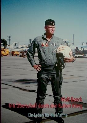 Mit Überschall durch den Kalten Krieg: Ein Leben für die Marine - Wulf Beeck - cover