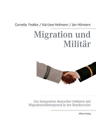 Migration und Militär: Zur Integration deutscher Soldaten mit Migrationshintergrund in der Bundeswehr - Cornelia Fedtke,Kai-Uwe Hellmann,Jan Hörmann - cover