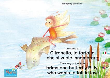 La storia di Citronello, la farfalla che si vuole innamorare. Italiano-Inglese. / The story of the little brimstone butterfly Billy, who wants to fall in love. Italian-English. - Wolfgang Wilhelm,Marienkäfer Marie Kinderbuchverlag,Line Czogalla,Luidmilla Dorn - ebook