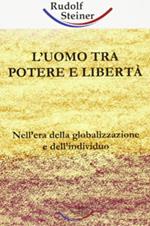 L' uomo tra potere e libertà. Nell'era della globalizzazione e dell'individuo