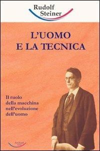 L' uomo e la tecnica. Il ruolo della macchina nell'evoluzione dell'uomo - Rudolf Steiner - copertina