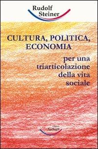 Cultura, politica, economia. Verso una triarticolazione dell'organismo sociale - Rudolf Steiner - copertina