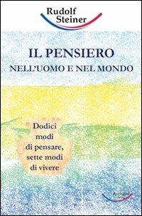 Il pensiero nell'uomo e nel mondo. Dodici modi di pensare, sette modi di vivere - Rudolf Steiner - copertina