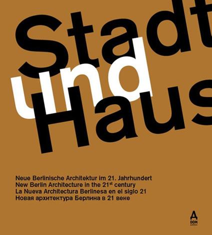 Stadt und Haus. Neue Berlinische Architektur im 21. Jahrhundert. Ediz. tedesca, inglese, spagnola e russa - copertina
