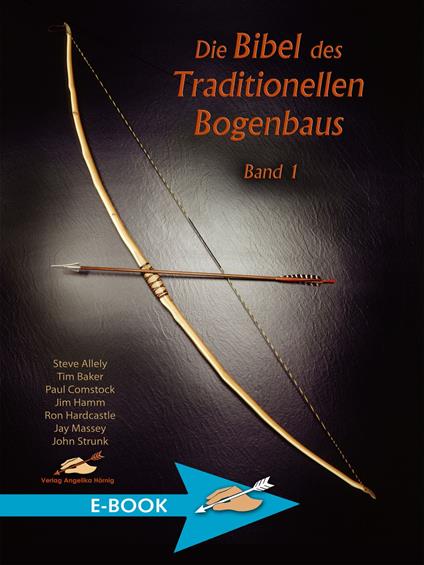 Die Bibel des traditionellen Bogenbaus / Die Bibel des traditionellen Bogenbaus, Band 1