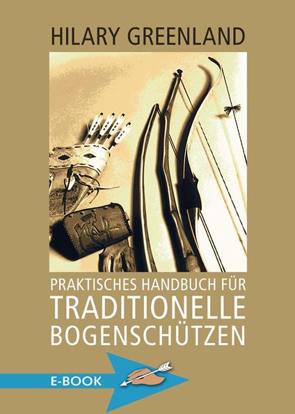 Praktisches Handbuch für traditionelle Bogenschützen