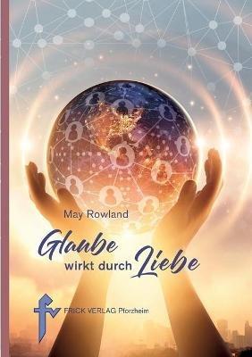 Glaube wirkt durch Liebe - May Rowland - cover