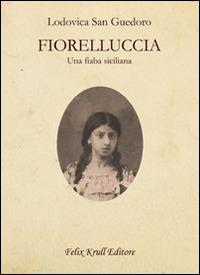 Fiorelluccia. Una fiaba siciliana - Lodovica San Guedoro - copertina