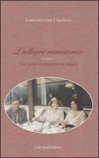 L' allegro manicomio. Ovvero nove giorni di villeggiatura in famiglia - Lodovica San Guedoro - copertina