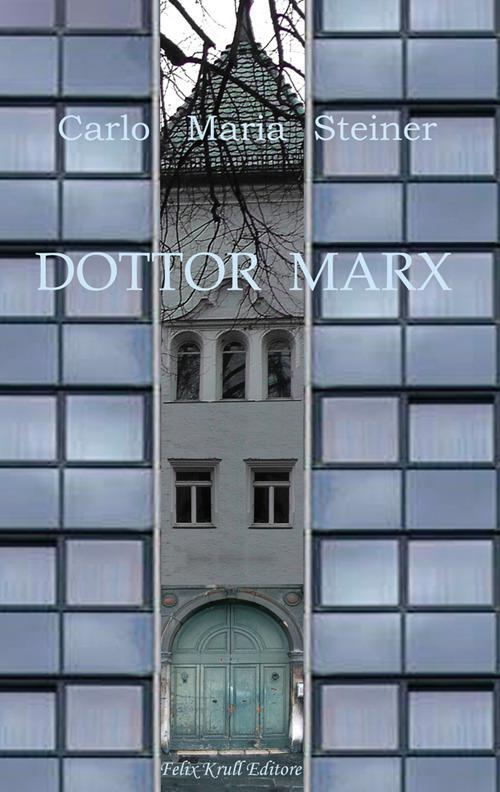 Dottor Marx. Storia di un umanista alle soglie del diluvio digitale - Carlo Maria Steiner - copertina