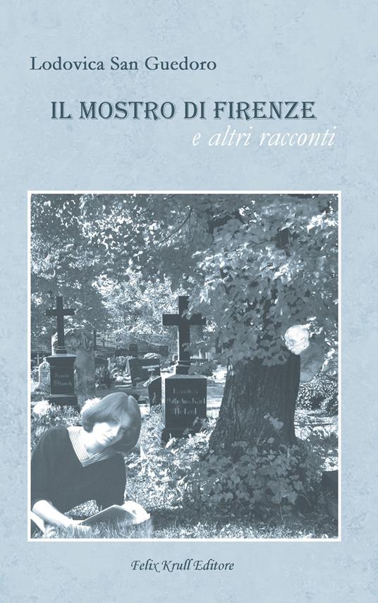 Il mostro di Firenze e altri racconti - Lodovica San Guedoro - copertina