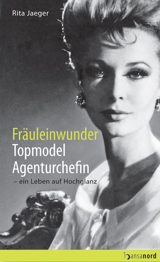 Fräuleinwunder, Topmodel, Agenturchefin - Rita Jaeger - ebook
