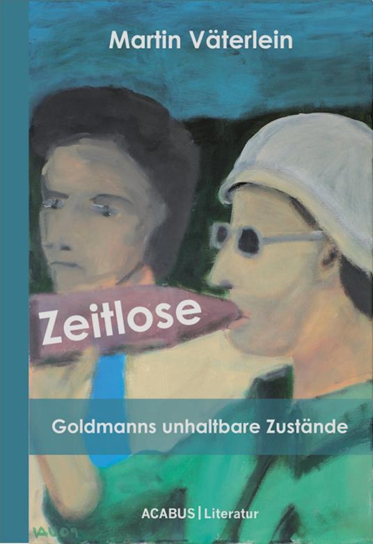 Zeitlose - Goldmanns unhaltbare Zustände