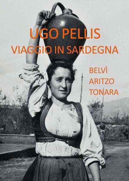 Viaggio in Sardegna. Belvì Aritzo Tonara - Ugo Pellis - copertina