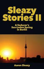 Sleazy Stories II: A Seducer's Sex-Laden Spring in Berlin