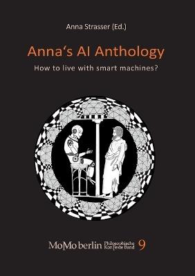 Anna's AI Anthology: How to live with smart machines - Daniel Dennett,Moritz Strasser - cover