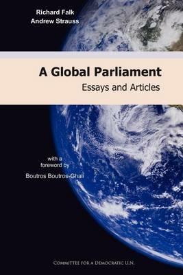 A Global Parliament: Essays and Articles - Richard Falk,Andrew Strauss - cover