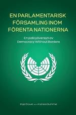 En Parlamentarisk Foersamling Inom Foerenta Nationerna: En policyoeversyn av Democracy Without Borders