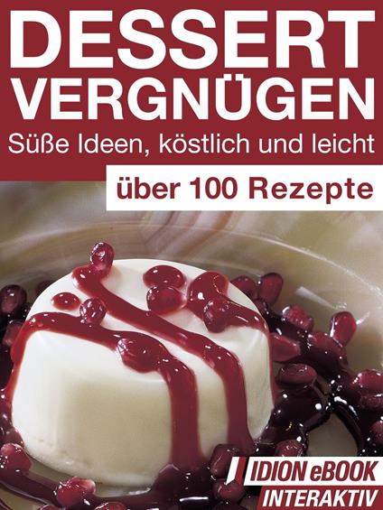 Dessert Vergnügen - Süße Ideen, köstlich und leicht
