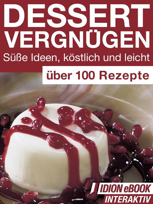 Dessert Vergnügen - Süße Ideen, köstlich und leicht