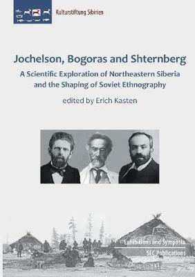 Jochelson, Bogoras and Shternberg: A Scientific Exploration of Northeastern Siberia and the Shaping of Soviet Ethnography - cover