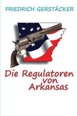 Die Regulatoren in Arkansas - Friedrich Gerstacker - cover