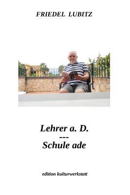 Lehrer a.D. - Schule ade - Friedel Lubitz - cover