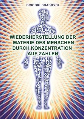 Wiederherstellung Der Materie Des Menschen Durch Konzentration Auf Zahlen (German Edition) - Grigori Grabovoi - cover