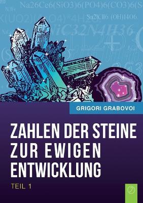 Die Zahlen Der Steine Zur Ewigen Entwicklung - Teil 1 (German Edition) - Grigori Grabovoi - cover