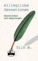 Alltagliche Sensationen: Geschichten und Reportagen