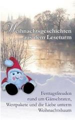 Weihnachtsgeschichten aus dem Leseturm: Festtagsfreuden rund um Gansebraten, Westpakete und die Liebe unterm Weihnachtsbaum