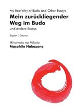 Mein zurückliegender Weg im Budo und andere Essays My Past Way of Budo and Other Essays