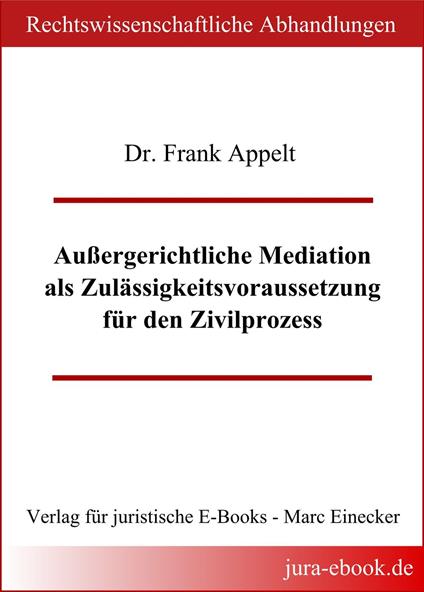Außergerichtliche Mediation als Zulässigkeitsvoraussetzung für den Zivilprozess