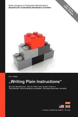 Reihe Loesungen zur Technischen Dokumentation: Writing Plain Instructions - Wie Sie Handbucher, Online-Hilfen und andere Formen Technischer Kommunikation schreiben, die jeder Benutzer versteht - Marc Achtelig - cover