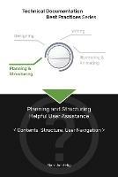 Technical Documentation Best Practices - Planning and Structuring Helpful User Assistance: Contents, Structure, User Navigation