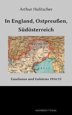 In England, Ostpreussen, Sudoesterreich - Arthur Holitscher - cover
