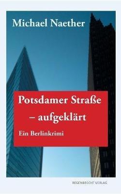 Potsdamer Straße, aufgeklärt: Ein Berlinkrimi - Michael Naether - cover