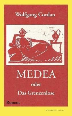 Medea oder Das Grenzenlose - Wolfgang Cordan - cover