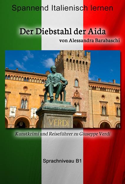 Der Diebstahl der Aida - Sprachkurs Italienisch-Deutsch B1 - Alessandra Barabaschi - ebook