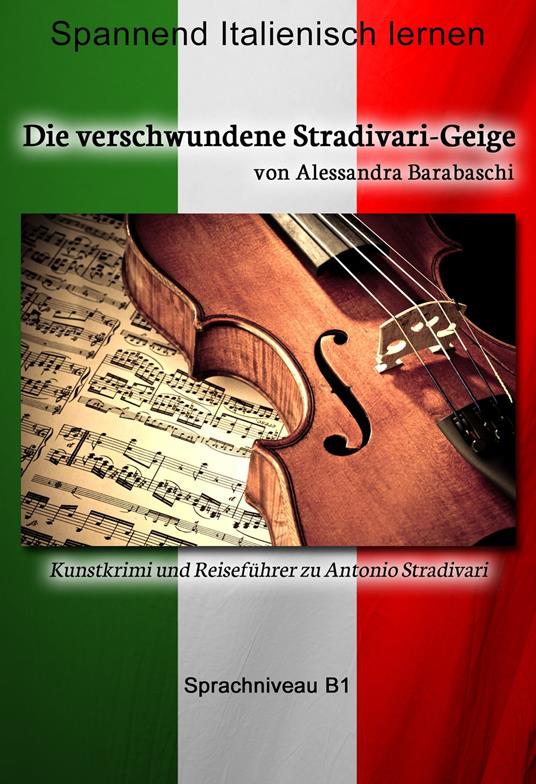 Die verschwundene Stradivari-Geige - Sprachkurs Italienisch-Deutsch B1 - Alessandra Barabaschi - ebook