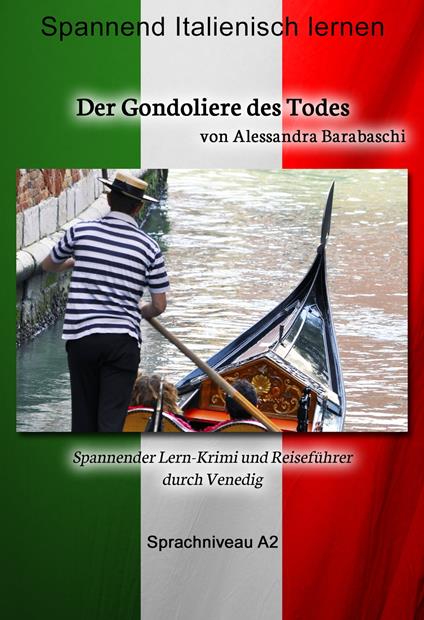 Der Gondoliere des Todes - Sprachkurs Italienisch-Deutsch A2 - Alessandra Barabaschi - ebook