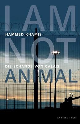 I am not animal: Die Schande von Calais - Hammed Khamis - cover