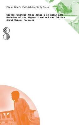 I am Akbar Agha: Memories of the Afghan Jihad and the Taliban - Sayyed Mohammad Akbar Agha - cover