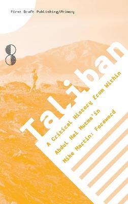 Taliban: A Critical History from Within - Abdul Hai Mutma'in - cover