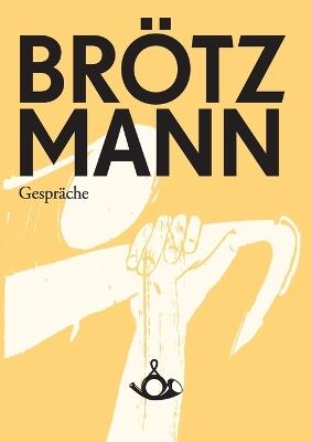 Brötzmann. Gespräche - Peter Brötzmann,Christoph J >Bauer - cover