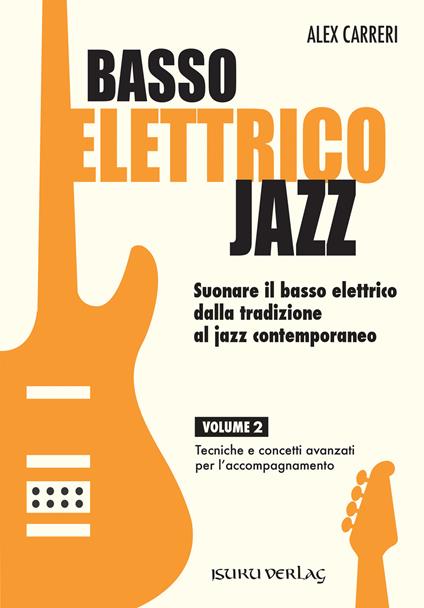 Basso elettrico jazz. Suonare il basso elettrico dalla tradizione al jazz  contemporaneo. Tecniche e concetti di base per l'accompagnamento. Vol. 2 -  Alex Carreri - Libro - Volontè \u0026 Co - | IBS