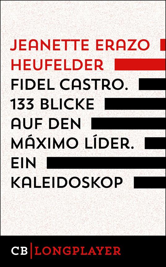 Fidel Castro. 133 Blicke auf den Máximo Líder. Ein Kaleidoskop