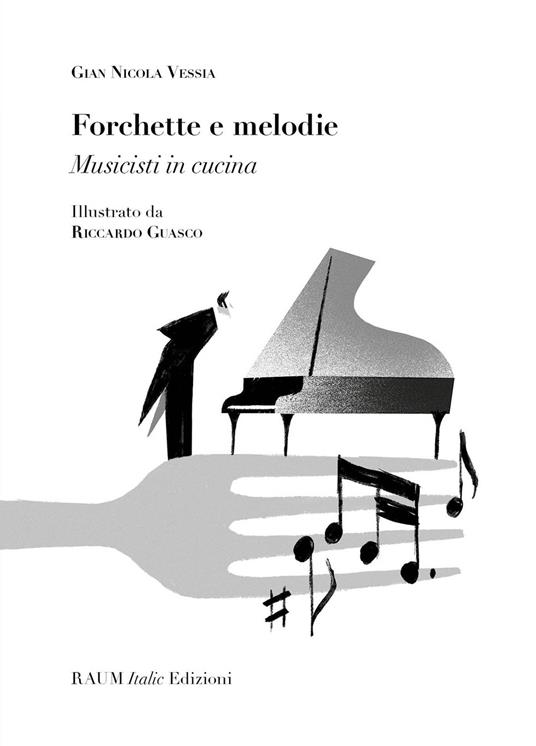 Forchette e melodie. Musicisti in cucina - Gian Nicola Vessia - copertina