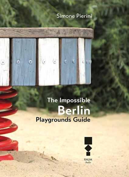 The Impossible Berlin. Playgrounds Guide - Simone Pierini - copertina